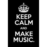 Keep Calm And Make Music Keep Calm And Make Music