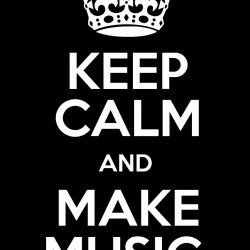 Keep Calm And Make Music Keep Calm And Make Music