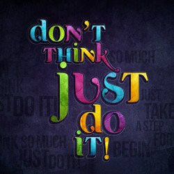 Don'T Think Just Do It Motivation Quote Don'T Think Just Do It Motivation Quote