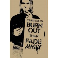 Its Better To Burn Out Then Fade Away