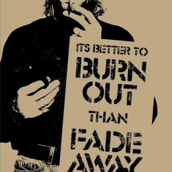 Its Better To Burn Out Then Fade Away Its Better To Burn Out Then Fade Away