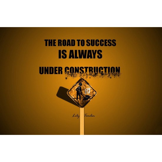 The Road To Success Is Always Under Construction