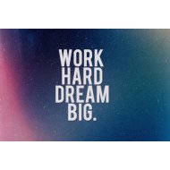 Work Hard Dream Big Work Hard Dream Big