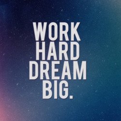 Work Hard Dream Big Work Hard Dream Big