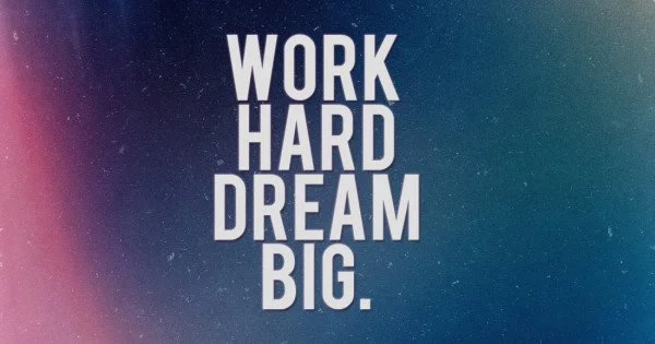 Work Hard Dream Big