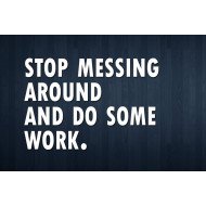 Stop Messing Around And Do Something  Stop Messing Around And Do Something
