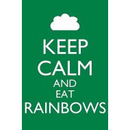 Keep Calm And Eat Rainbows Keep Calm And Eat Rainbows