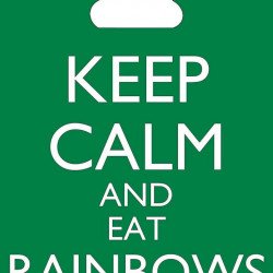 Keep Calm And Eat Rainbows Keep Calm And Eat Rainbows
