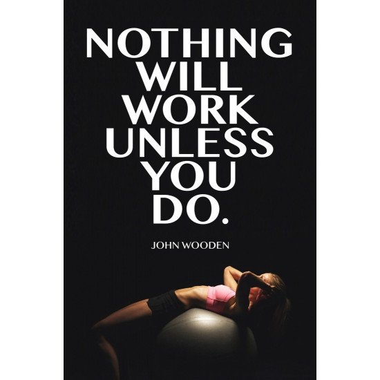 Nothing Willwork Unless You Do